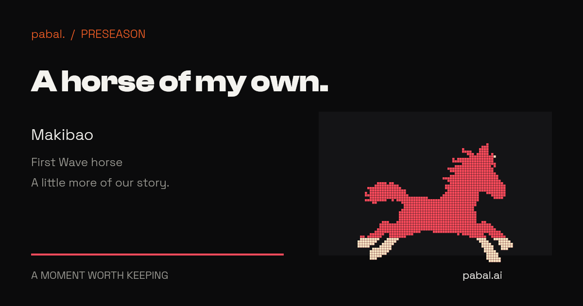 Makibao: A horse of my own. First Wave · Pabal preseason
